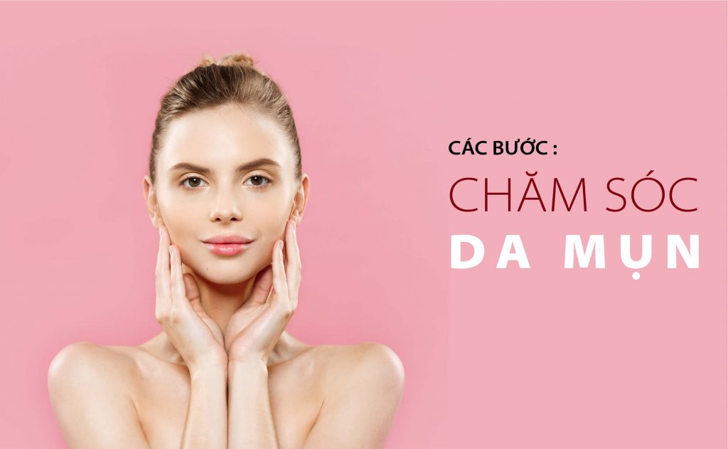 các bước chăm sóc da mụn